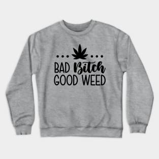 Bad Bitch Good Weed Crewneck Sweatshirt